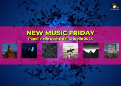 New Music Friday Pagelle Nuovi singoli 12 luglio 2024